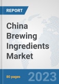 China Brewing Ingredients Market: Prospects, Trends Analysis, Market Size and Forecasts up to 2030- Product Image