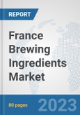 France Brewing Ingredients Market: Prospects, Trends Analysis, Market Size and Forecasts up to 2027- Product Image