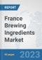 France Brewing Ingredients Market: Prospects, Trends Analysis, Market Size and Forecasts up to 2030 - Product Thumbnail Image