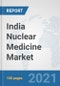India Nuclear Medicine Market: Prospects, Trends Analysis, Market Size and Forecasts up to 2027 - Product Thumbnail Image