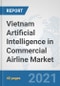 Vietnam Artificial Intelligence in Commercial Airline Market: Prospects, Trends Analysis, Market Size and Forecasts up to 2027 - Product Thumbnail Image