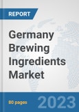 Germany Brewing Ingredients Market: Prospects, Trends Analysis, Market Size and Forecasts up to 2027- Product Image