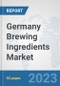 Germany Brewing Ingredients Market: Prospects, Trends Analysis, Market Size and Forecasts up to 2030 - Product Image