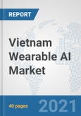 Vietnam Wearable AI Market: Prospects, Trends Analysis, Market Size and Forecasts up to 2027- Product Image