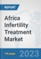 Africa Infertility Treatment Market: Prospects, Trends Analysis, Market Size and Forecasts up to 2030 - Product Thumbnail Image