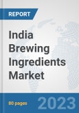India Brewing Ingredients Market: Prospects, Trends Analysis, Market Size and Forecasts up to 2027- Product Image