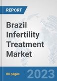 Brazil Infertility Treatment Market: Prospects, Trends Analysis, Market Size and Forecasts up to 2027- Product Image