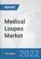 Medical Loupes Market: Global Industry Analysis, Trends, Market Size, and Forecasts up to 2027 - Product Image