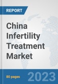 China Infertility Treatment Market: Prospects, Trends Analysis, Market Size and Forecasts up to 2030- Product Image