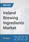Ireland Brewing Ingredients Market: Prospects, Trends Analysis, Market Size and Forecasts up to 2030 - Product Image