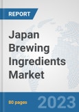 Japan Brewing Ingredients Market: Prospects, Trends Analysis, Market Size and Forecasts up to 2030- Product Image