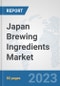 Japan Brewing Ingredients Market: Prospects, Trends Analysis, Market Size and Forecasts up to 2030 - Product Image