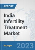 India Infertility Treatment Market: Prospects, Trends Analysis, Market Size and Forecasts up to 2027- Product Image