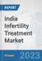India Infertility Treatment Market: Prospects, Trends Analysis, Market Size and Forecasts up to 2027 - Product Thumbnail Image