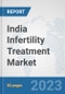 India Infertility Treatment Market: Prospects, Trends Analysis, Market Size and Forecasts up to 2030 - Product Thumbnail Image