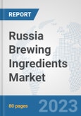Russia Brewing Ingredients Market: Prospects, Trends Analysis, Market Size and Forecasts up to 2030- Product Image