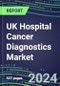 2024 UK Hospital Cancer Diagnostics Market: Supplier Shares by Test, Volume and Sales Segment Forecasts for Major Tumor Markers, Competitive Landscape, Innovative Technologies, Instrumentation Review, Opportunities for Suppliers - Product Thumbnail Image
