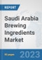 Saudi Arabia Brewing Ingredients Market: Prospects, Trends Analysis, Market Size and Forecasts up to 2030 - Product Image