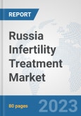 Russia Infertility Treatment Market: Prospects, Trends Analysis, Market Size and Forecasts up to 2027- Product Image