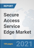 Secure Access Service Edge Market: Global Industry Analysis, Trends, Market Size, and Forecasts up to 2027- Product Image