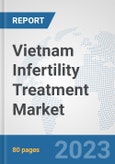 Vietnam Infertility Treatment Market: Prospects, Trends Analysis, Market Size and Forecasts up to 2027- Product Image