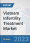 Vietnam Infertility Treatment Market: Prospects, Trends Analysis, Market Size and Forecasts up to 2030 - Product Image