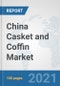 China Casket and Coffin Market: Prospects, Trends Analysis, Market Size and Forecasts up to 2027 - Product Image