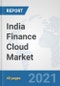 India Finance Cloud Market: Prospects, Trends Analysis, Market Size and Forecasts up to 2027 - Product Thumbnail Image
