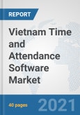 Vietnam Time and Attendance Software Market: Prospects, Trends Analysis, Market Size and Forecasts up to 2027- Product Image