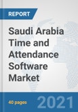 Saudi Arabia Time and Attendance Software Market: Prospects, Trends Analysis, Market Size and Forecasts up to 2027- Product Image