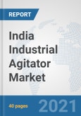 India Industrial Agitator Market: Prospects, Trends Analysis, Market Size and Forecasts up to 2027- Product Image
