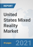 United States Mixed Reality Market: Prospects, Trends Analysis, Market Size and Forecasts up to 2027- Product Image