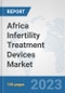 Africa Infertility Treatment Devices Market: Prospects, Trends Analysis, Market Size and Forecasts up to 2027 - Product Image
