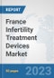 France Infertility Treatment Devices Market: Prospects, Trends Analysis, Market Size and Forecasts up to 2030 - Product Thumbnail Image