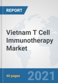 Vietnam T Cell Immunotherapy Market: Prospects, Trends Analysis, Market Size and Forecasts up to 2027- Product Image