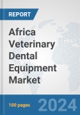 Africa Veterinary Dental Equipment Market: Prospects, Trends Analysis, Market Size and Forecasts up to 2027- Product Image