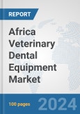 Africa Veterinary Dental Equipment Market: Prospects, Trends Analysis, Market Size and Forecasts up to 2030- Product Image