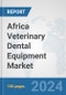 Africa Veterinary Dental Equipment Market: Prospects, Trends Analysis, Market Size and Forecasts up to 2027 - Product Thumbnail Image