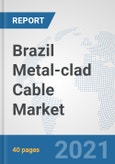 Brazil Metal-clad Cable Market: Prospects, Trends Analysis, Market Size and Forecasts up to 2027- Product Image
