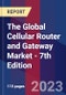 The Global Cellular Router and Gateway Market - 7th Edition - Product Thumbnail Image