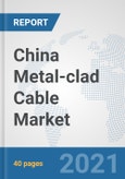 China Metal-clad Cable Market: Prospects, Trends Analysis, Market Size and Forecasts up to 2027- Product Image