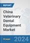 China Veterinary Dental Equipment Market: Prospects, Trends Analysis, Market Size and Forecasts up to 2027 - Product Thumbnail Image