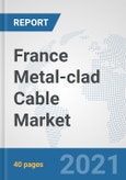 France Metal-clad Cable Market: Prospects, Trends Analysis, Market Size and Forecasts up to 2027- Product Image