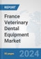 France Veterinary Dental Equipment Market: Prospects, Trends Analysis, Market Size and Forecasts up to 2027 - Product Thumbnail Image