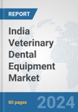India Veterinary Dental Equipment Market: Prospects, Trends Analysis, Market Size and Forecasts up to 2027- Product Image