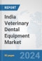 India Veterinary Dental Equipment Market: Prospects, Trends Analysis, Market Size and Forecasts up to 2027 - Product Thumbnail Image