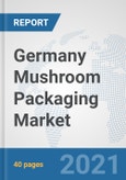 Germany Mushroom Packaging Market: Prospects, Trends Analysis, Market Size and Forecasts up to 2027- Product Image