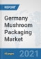 Germany Mushroom Packaging Market: Prospects, Trends Analysis, Market Size and Forecasts up to 2027 - Product Thumbnail Image