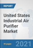 United States Industrial Air Purifier Market: Prospects, Trends Analysis, Market Size and Forecasts up to 2027- Product Image