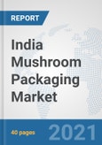 India Mushroom Packaging Market: Prospects, Trends Analysis, Market Size and Forecasts up to 2027- Product Image